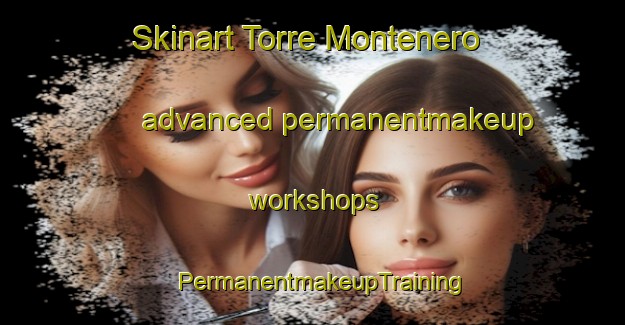 Skinart Torre Montenero advanced permanentmakeup workshops | PermanentmakeupTraining | PermanentmakeupClasses | SkinartTraining-Italy