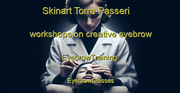 Skinart Torre Passeri workshops on creative eyebrow | EyebrowTraining | EyebrowClasses | SkinartTraining-Italy