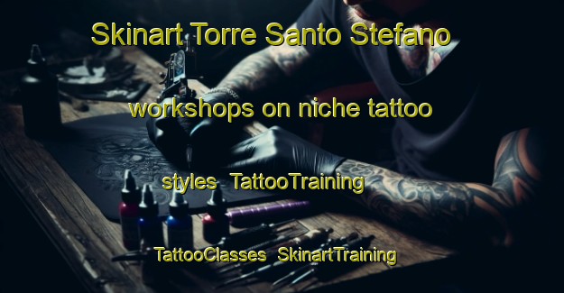 Skinart Torre Santo Stefano workshops on niche tattoo styles | TattooTraining | TattooClasses | SkinartTraining-Italy