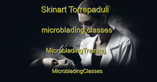 Skinart Torrepaduli microblading classes | MicrobladingTraining | MicrobladingClasses | SkinartTraining-Italy