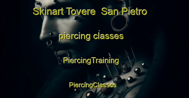 Skinart Tovere  San Pietro piercing classes | PiercingTraining | PiercingClasses | SkinartTraining-Italy