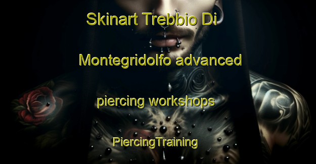 Skinart Trebbio Di Montegridolfo advanced piercing workshops | #PiercingTraining #PiercingClasses #SkinartTraining-Italy