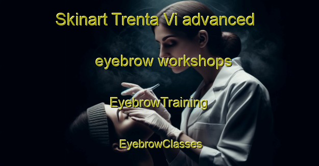 Skinart Trenta Vi advanced eyebrow workshops | EyebrowTraining | EyebrowClasses | SkinartTraining-Italy