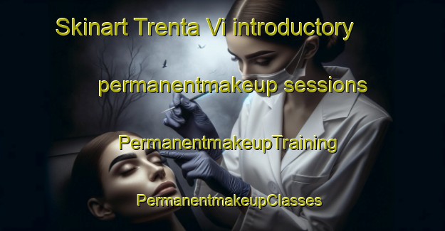 Skinart Trenta Vi introductory permanentmakeup sessions | PermanentmakeupTraining | PermanentmakeupClasses | SkinartTraining-Italy