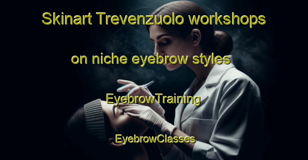 Skinart Trevenzuolo workshops on niche eyebrow styles | EyebrowTraining | EyebrowClasses | SkinartTraining-Italy