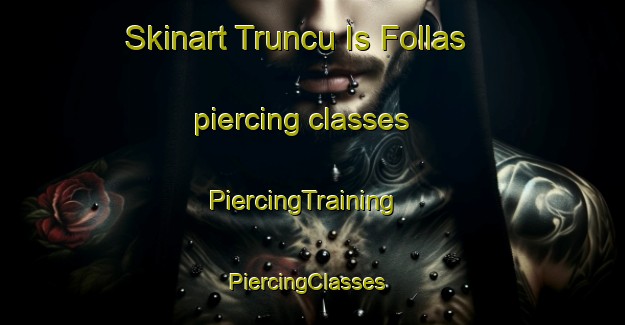 Skinart Truncu Is Follas piercing classes | PiercingTraining | PiercingClasses | SkinartTraining-Italy