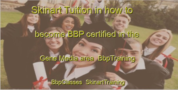 Skinart Tuition in how to become BBP certified in the Gene Media area | BbpTraining | BbpClasses | SkinartTraining-Italy