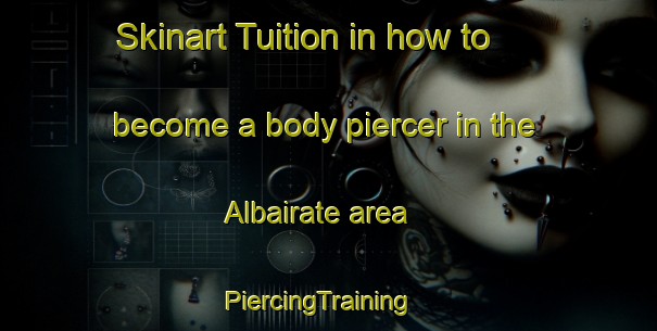 Skinart Tuition in how to become a body piercer in the Albairate area | PiercingTraining | PiercingClasses | SkinartTraining-Italy