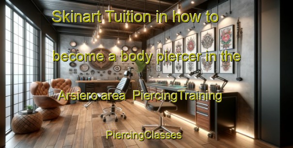 Skinart Tuition in how to become a body piercer in the Arsiero area | PiercingTraining | PiercingClasses | SkinartTraining-Italy