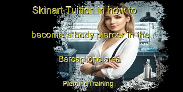 Skinart Tuition in how to become a body piercer in the Barcaglione area | PiercingTraining | PiercingClasses | SkinartTraining-Italy