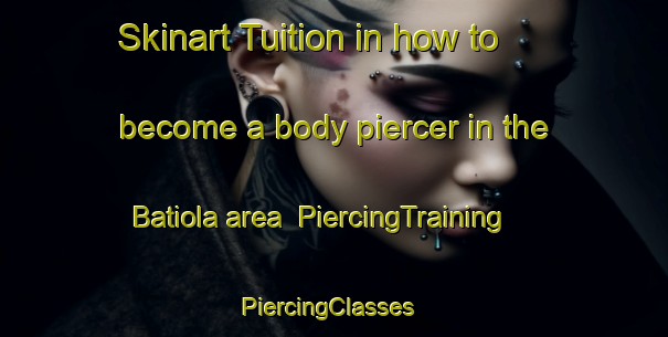 Skinart Tuition in how to become a body piercer in the Batiola area | PiercingTraining | PiercingClasses | SkinartTraining-Italy