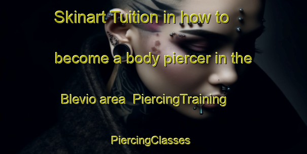 Skinart Tuition in how to become a body piercer in the Blevio area | PiercingTraining | PiercingClasses | SkinartTraining-Italy