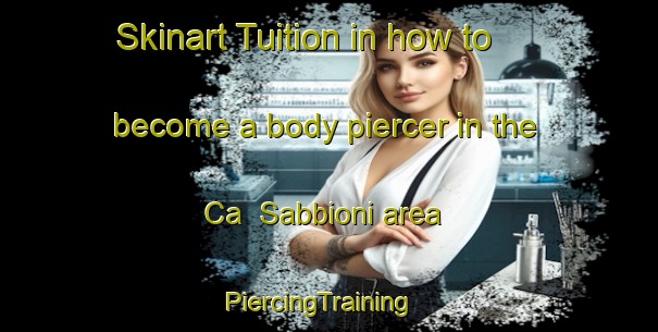 Skinart Tuition in how to become a body piercer in the Ca  Sabbioni area | PiercingTraining | PiercingClasses | SkinartTraining-Italy