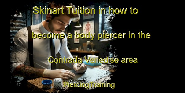 Skinart Tuition in how to become a body piercer in the Contrada Venedise area | PiercingTraining | PiercingClasses | SkinartTraining-Italy