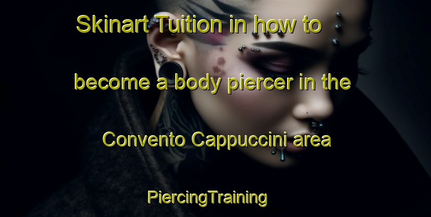 Skinart Tuition in how to become a body piercer in the Convento Cappuccini area | PiercingTraining | PiercingClasses | SkinartTraining-Italy