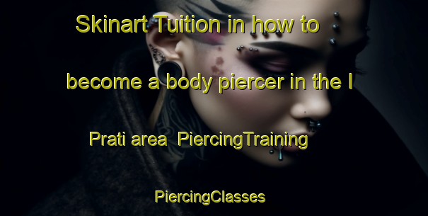Skinart Tuition in how to become a body piercer in the I Prati area | PiercingTraining | PiercingClasses | SkinartTraining-Italy