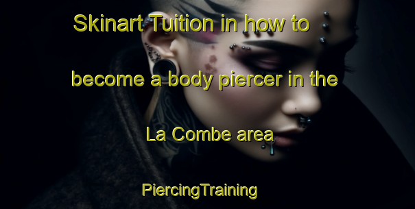 Skinart Tuition in how to become a body piercer in the La Combe area | PiercingTraining | PiercingClasses | SkinartTraining-Italy