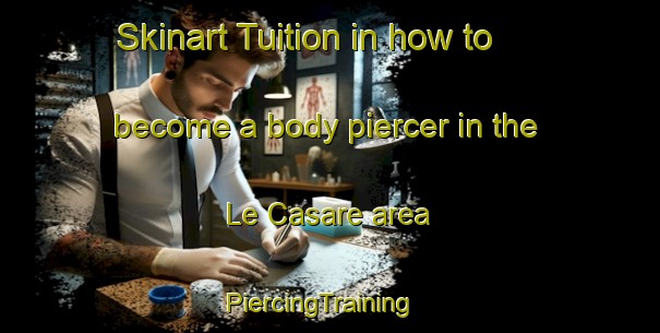 Skinart Tuition in how to become a body piercer in the Le Casare area | PiercingTraining | PiercingClasses | SkinartTraining-Italy