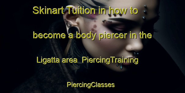 Skinart Tuition in how to become a body piercer in the Ligatta area | PiercingTraining | PiercingClasses | SkinartTraining-Italy