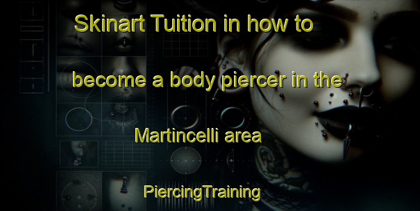 Skinart Tuition in how to become a body piercer in the Martincelli area | PiercingTraining | PiercingClasses | SkinartTraining-Italy
