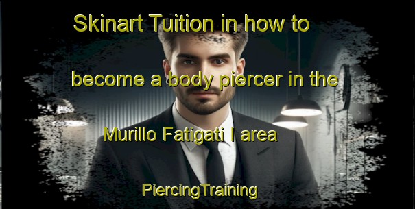 Skinart Tuition in how to become a body piercer in the Murillo Fatigati I area | PiercingTraining | PiercingClasses | SkinartTraining-Italy