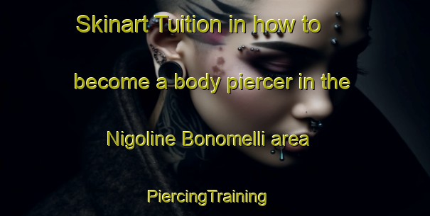 Skinart Tuition in how to become a body piercer in the Nigoline Bonomelli area | PiercingTraining | PiercingClasses | SkinartTraining-Italy