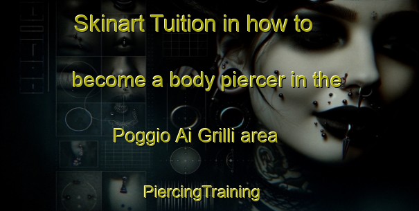 Skinart Tuition in how to become a body piercer in the Poggio Ai Grilli area | PiercingTraining | PiercingClasses | SkinartTraining-Italy