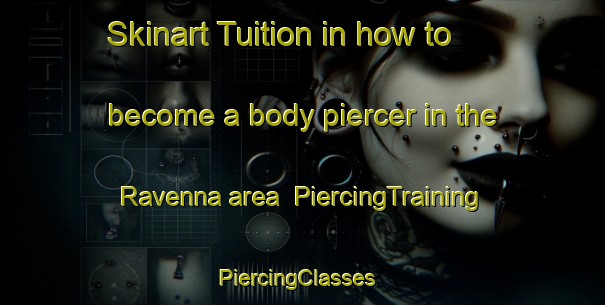 Skinart Tuition in how to become a body piercer in the Ravenna area | PiercingTraining | PiercingClasses | SkinartTraining-Italy