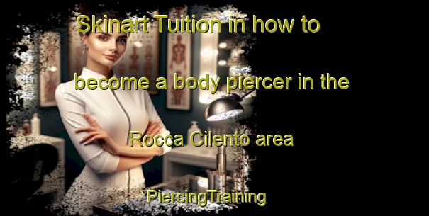 Skinart Tuition in how to become a body piercer in the Rocca Cilento area | PiercingTraining | PiercingClasses | SkinartTraining-Italy