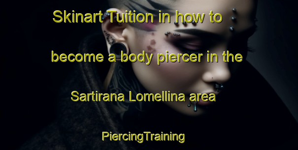 Skinart Tuition in how to become a body piercer in the Sartirana Lomellina area | PiercingTraining | PiercingClasses | SkinartTraining-Italy