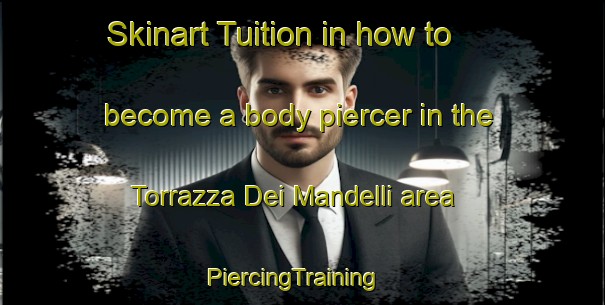 Skinart Tuition in how to become a body piercer in the Torrazza Dei Mandelli area | PiercingTraining | PiercingClasses | SkinartTraining-Italy