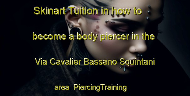 Skinart Tuition in how to become a body piercer in the Via Cavalier Bassano Squintani area | PiercingTraining | PiercingClasses | SkinartTraining-Italy