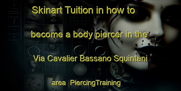 Skinart Tuition in how to become a body piercer in the Via Cavalier Bassano Squintani area | PiercingTraining | PiercingClasses | SkinartTraining-Italy
