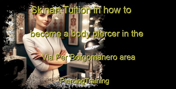 Skinart Tuition in how to become a body piercer in the Via Per Borgomanero area | PiercingTraining | PiercingClasses | SkinartTraining-Italy