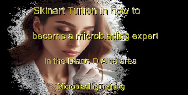 Skinart Tuition in how to become a microblading expert in the Diano D Alba area | MicrobladingTraining | MicrobladingClasses | SkinartTraining-Italy