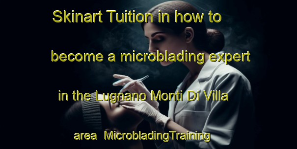 Skinart Tuition in how to become a microblading expert in the Lugnano Monti Di Villa area | MicrobladingTraining | MicrobladingClasses | SkinartTraining-Italy