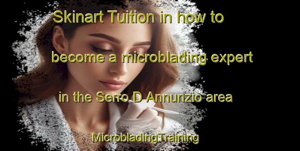 Skinart Tuition in how to become a microblading expert in the Serro D Annunzio area | MicrobladingTraining | MicrobladingClasses | SkinartTraining-Italy