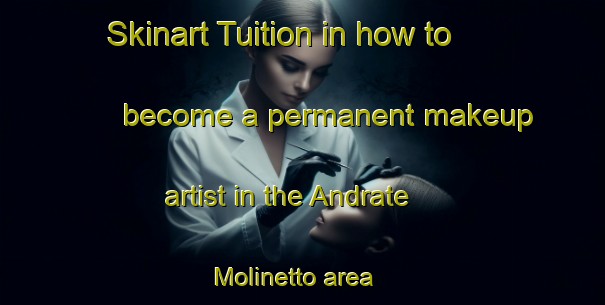 Skinart Tuition in how to become a permanent makeup artist in the Andrate Molinetto area | PermanentmakeupTraining | PermanentmakeupClasses | SkinartTraining-Italy