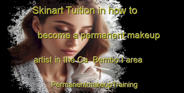 Skinart Tuition in how to become a permanent makeup artist in the Ca  Bembo I area | PermanentmakeupTraining | PermanentmakeupClasses | SkinartTraining-Italy