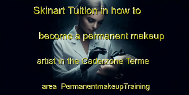 Skinart Tuition in how to become a permanent makeup artist in the Caderzone Terme area | PermanentmakeupTraining | PermanentmakeupClasses | SkinartTraining-Italy