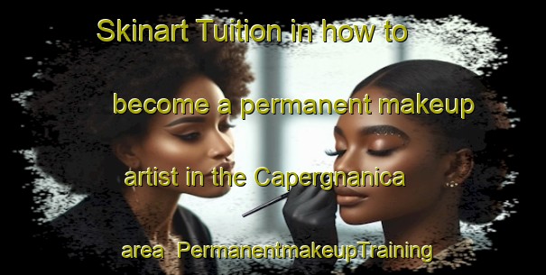 Skinart Tuition in how to become a permanent makeup artist in the Capergnanica area | PermanentmakeupTraining | PermanentmakeupClasses | SkinartTraining-Italy