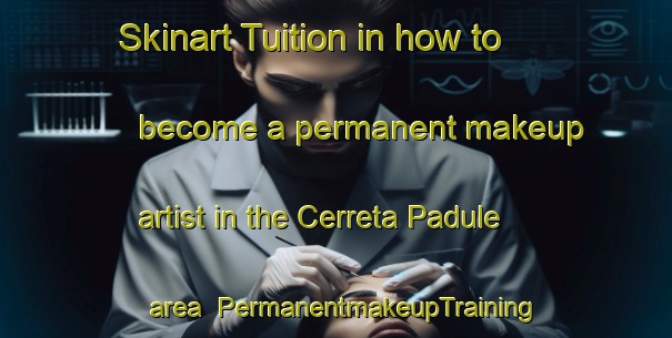 Skinart Tuition in how to become a permanent makeup artist in the Cerreta Padule area | PermanentmakeupTraining | PermanentmakeupClasses | SkinartTraining-Italy