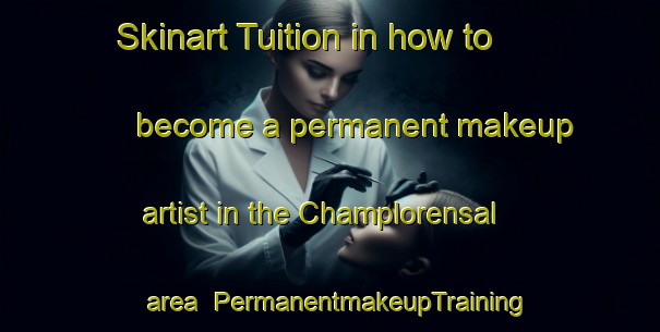 Skinart Tuition in how to become a permanent makeup artist in the Champlorensal area | PermanentmakeupTraining | PermanentmakeupClasses | SkinartTraining-Italy