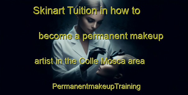 Skinart Tuition in how to become a permanent makeup artist in the Colle Mosca area | PermanentmakeupTraining | PermanentmakeupClasses | SkinartTraining-Italy