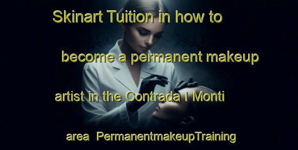 Skinart Tuition in how to become a permanent makeup artist in the Contrada I Monti area | PermanentmakeupTraining | PermanentmakeupClasses | SkinartTraining-Italy