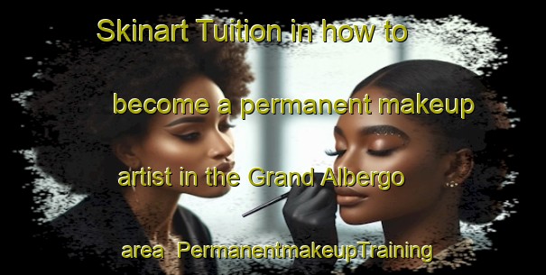 Skinart Tuition in how to become a permanent makeup artist in the Grand Albergo area | PermanentmakeupTraining | PermanentmakeupClasses | SkinartTraining-Italy