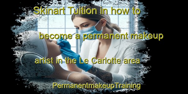 Skinart Tuition in how to become a permanent makeup artist in the Le Carlotte area | PermanentmakeupTraining | PermanentmakeupClasses | SkinartTraining-Italy
