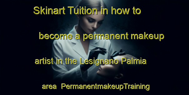 Skinart Tuition in how to become a permanent makeup artist in the Lesignano Palmia area | PermanentmakeupTraining | PermanentmakeupClasses | SkinartTraining-Italy