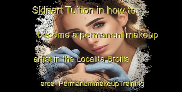 Skinart Tuition in how to become a permanent makeup artist in the Localita Broilis area | PermanentmakeupTraining | PermanentmakeupClasses | SkinartTraining-Italy