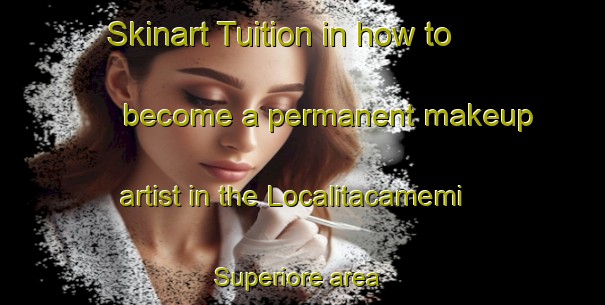 Skinart Tuition in how to become a permanent makeup artist in the Localitacamemi Superiore area | PermanentmakeupTraining | PermanentmakeupClasses | SkinartTraining-Italy